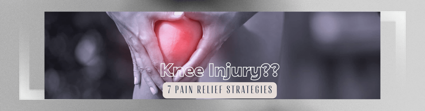 7 Knee Pain Relief Techniques That Really Work - Dr Trust