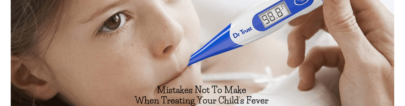 7 Critical Mistakes to Avoid When Managing Your Child's Fever: A Guide For Parents - Dr Trust