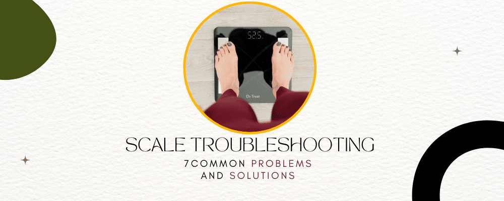 Decoding Weighting Scale Issues:  7 Common Problems and Solutions, No One Talks You About - Dr Trust
